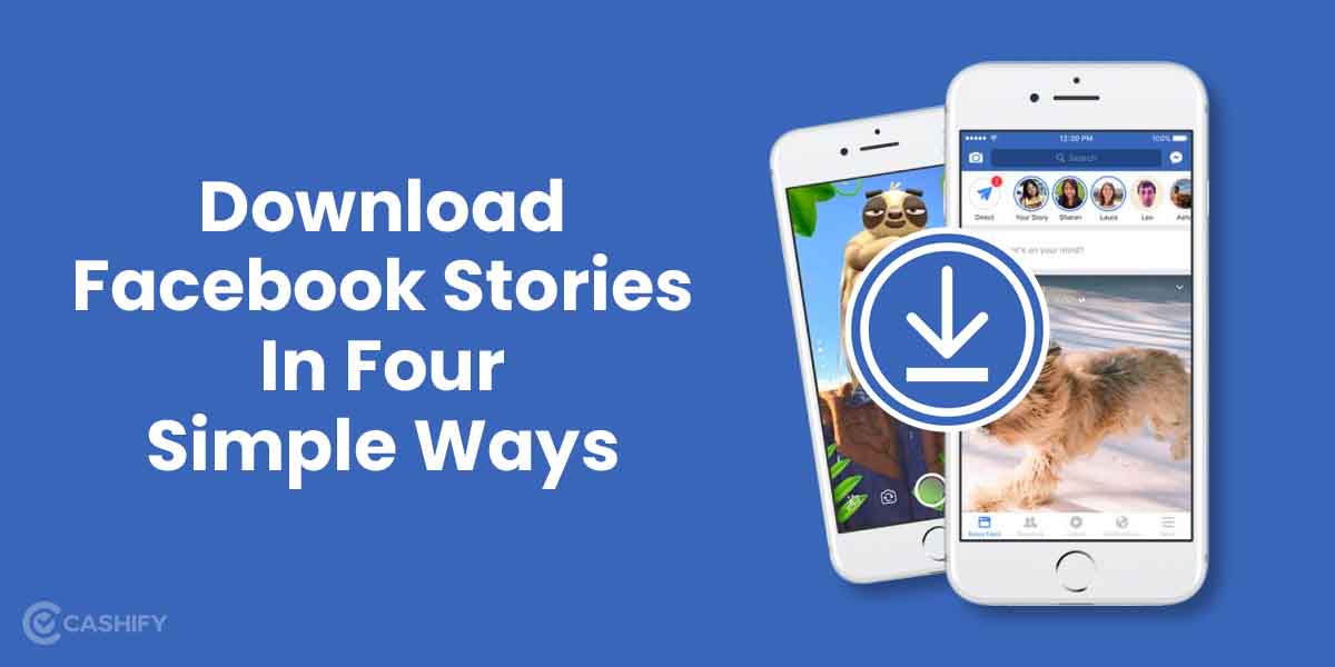 Download Facebook Stories: 4 Simple Ways To Watch Them Anywhere | Cashify Blog