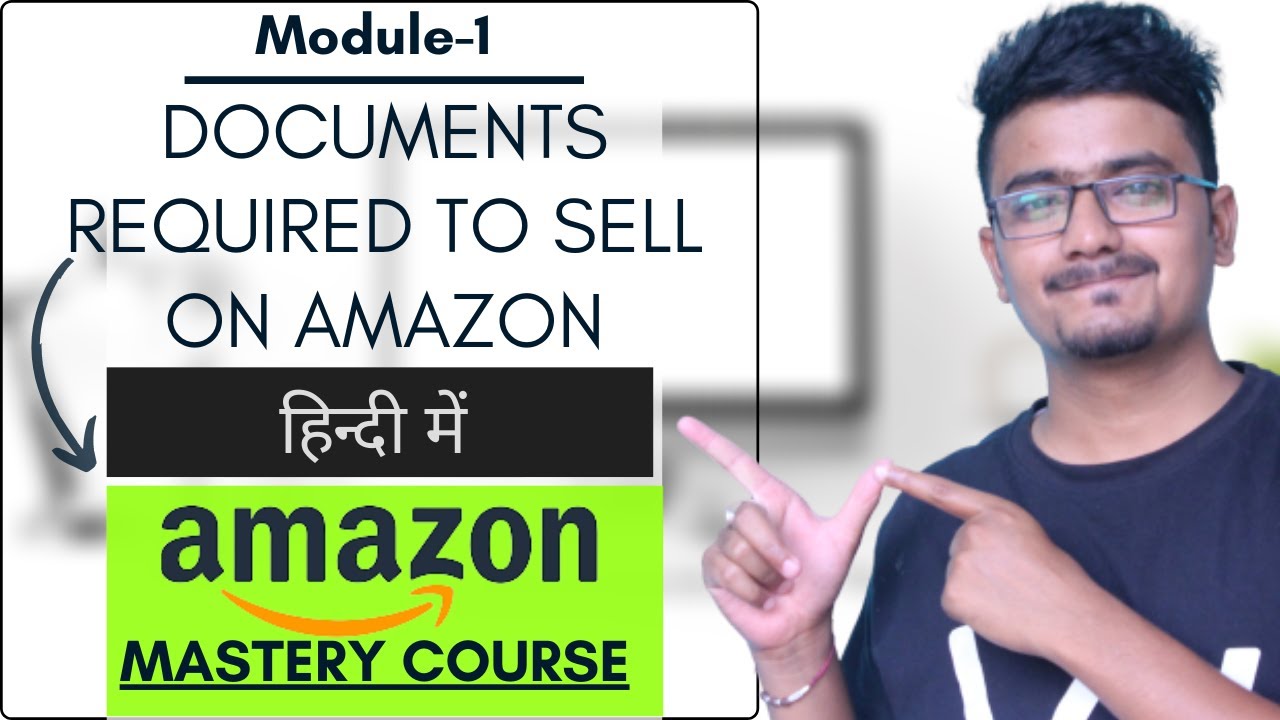 Module 1 Documents required to become seller on AmazonSell On Amazon