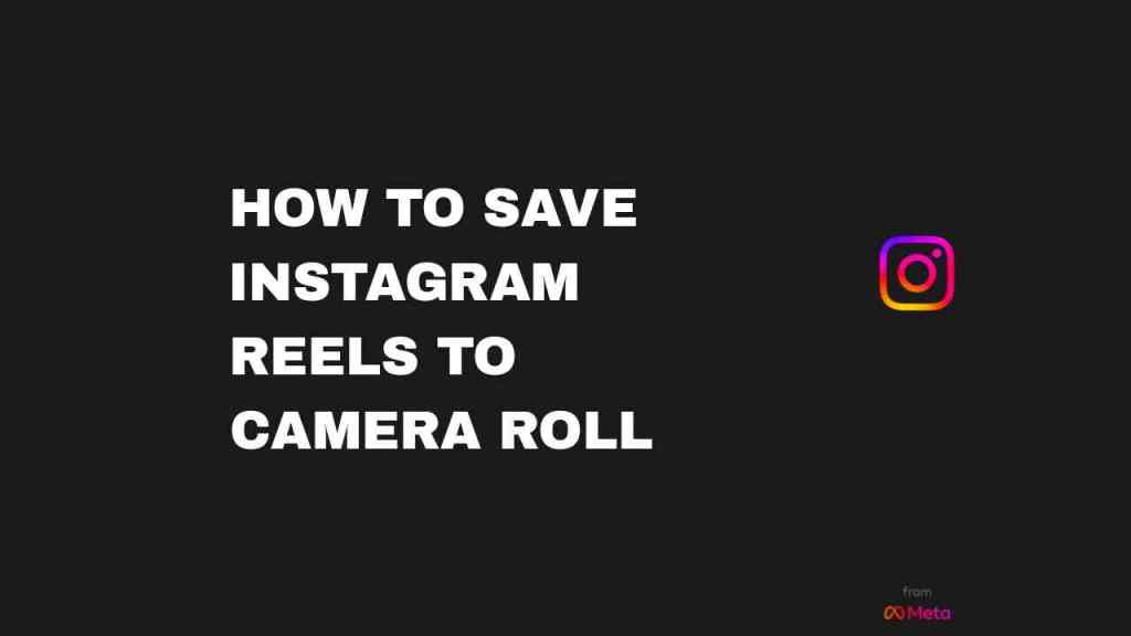 How To Save Instagram Reels To Camera Roll 2023 StepByStep Guide