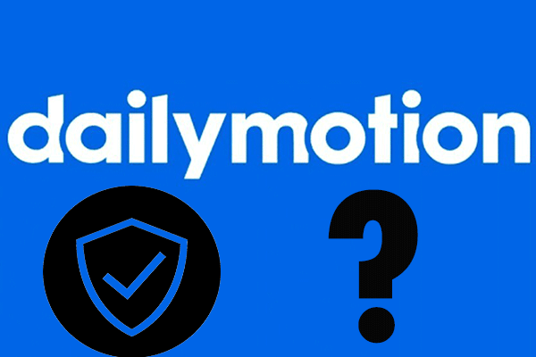 Is Dailymotion Safe to Use as a Large Video Streaming Site MiniTool