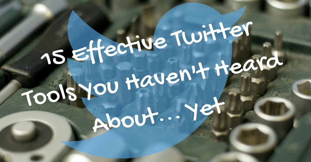 15 Effective Twitter Tools You Havent Heard About Yet