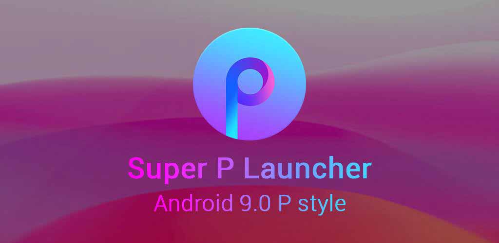 Super P Launcher Mod Apk V8.5 (Ad-Free/Pro Unlocked)
