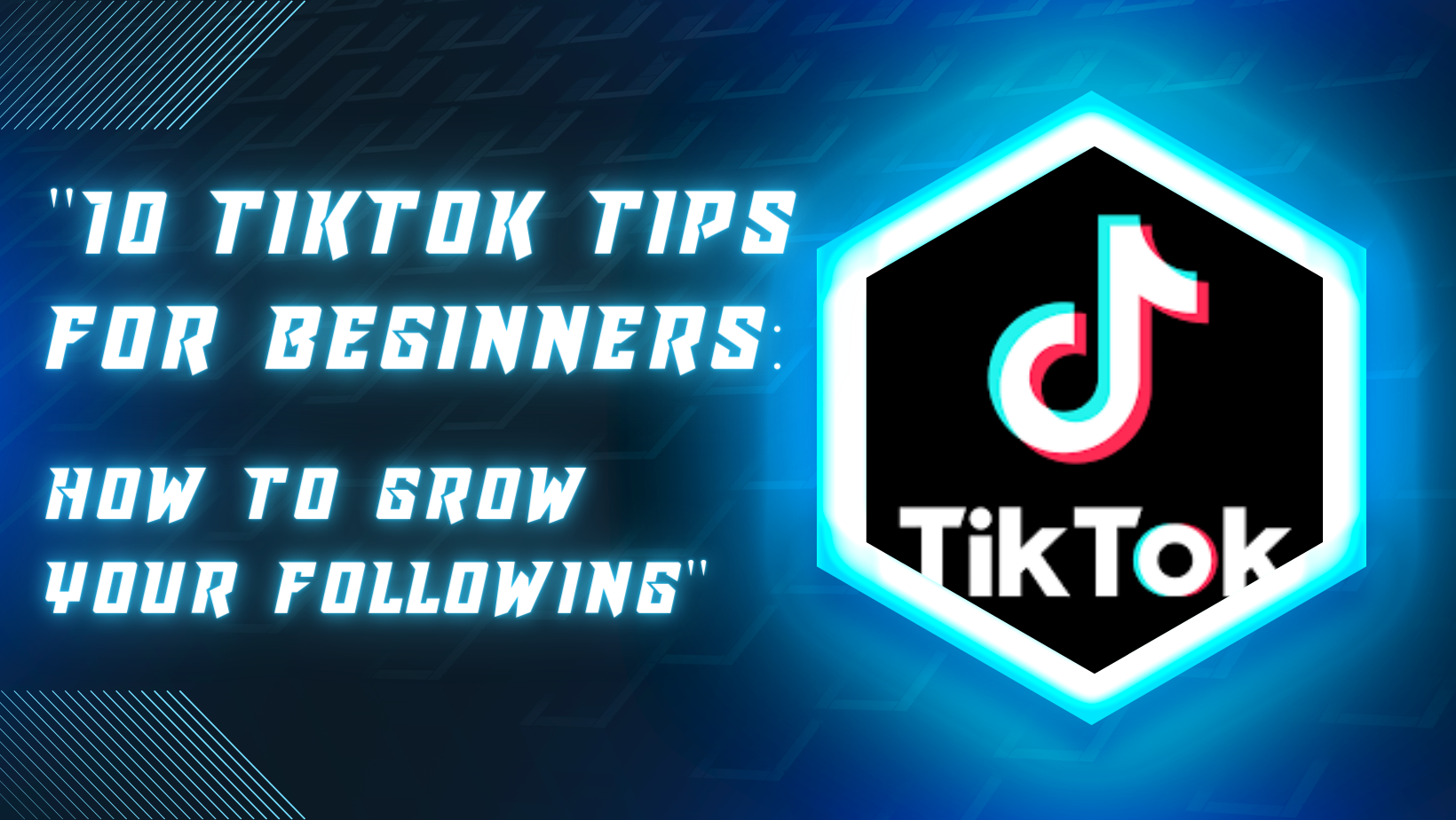 "10 TikTok Tips for Beginners: How to Grow Your Following"