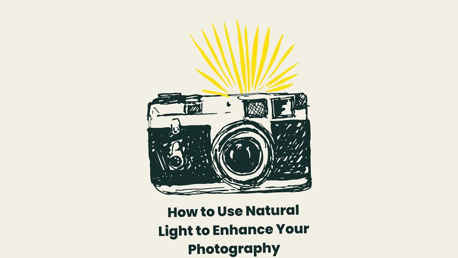 How to Use Natural Light to Enhance Your Photography