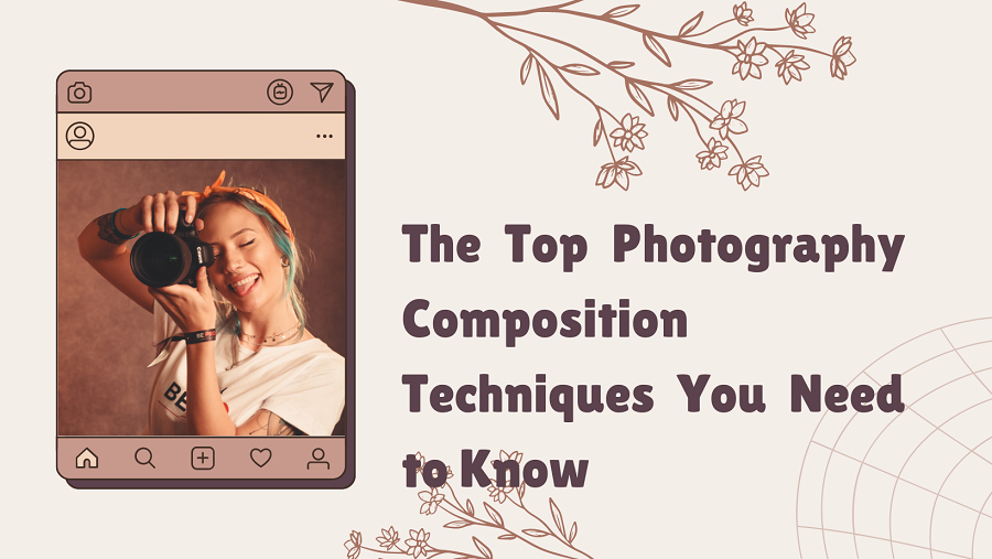 The Top Photography Composition Techniques You Need to Know