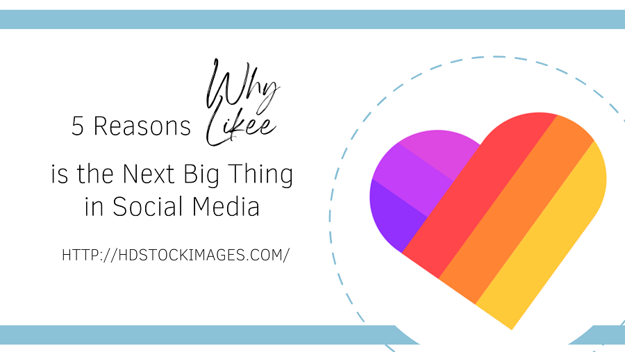 5 Reasons Why Likee is the Next Big Thing in Social Media