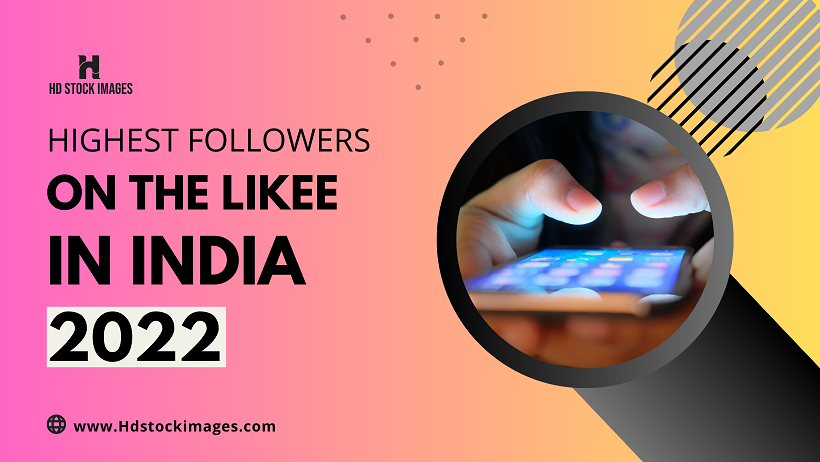 Highest Followers On The Likee In India 2022