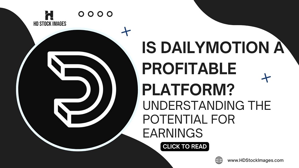 Is Dailymotion a Profitable Platform? Understanding the Potential for Earnings