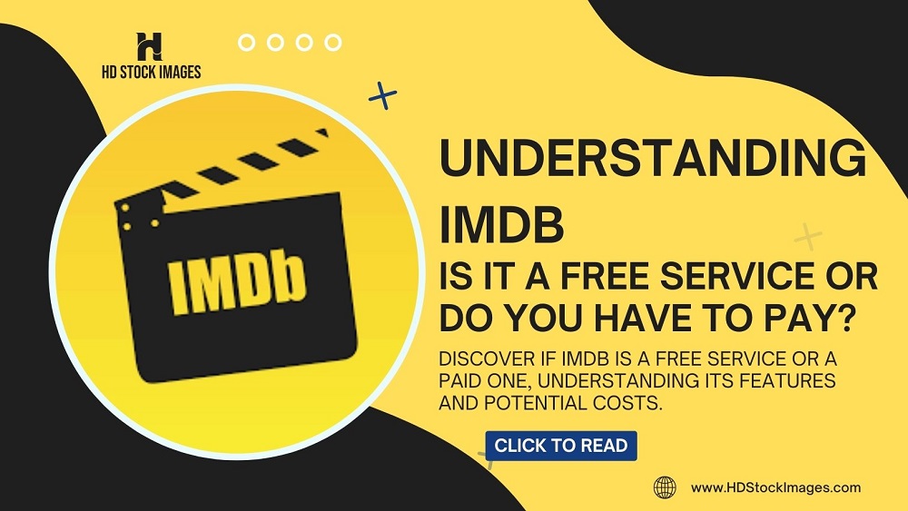 Understanding IMDb: Is it a Free Service or Do You Have to Pay?