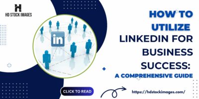 How to Utilize LinkedIn for Business Success: A Comprehensive Guide