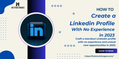 How to Create a Linkedin Profile With No Experience in 2023