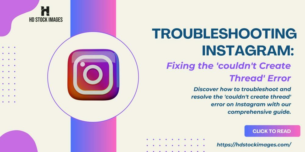 Troubleshooting Instagram: Fixing the ‘couldn’t Create Thread’ Error