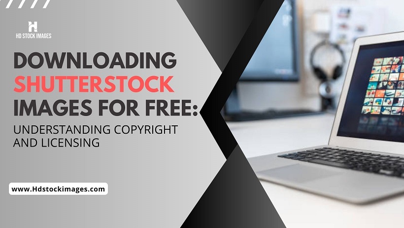 Downloading Shutterstock Images for Free: Understanding Copyright and Licensing