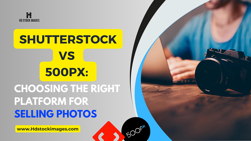 Shutterstock vs 500px: Choosing the Right Platform for Selling Photos