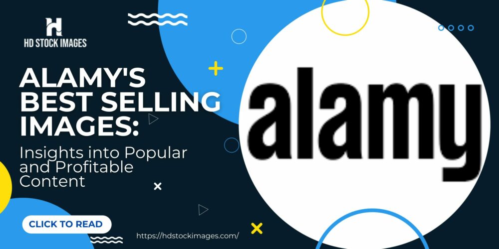 Alamy’s Best Selling Images: Insights into Popular and Profitable Content