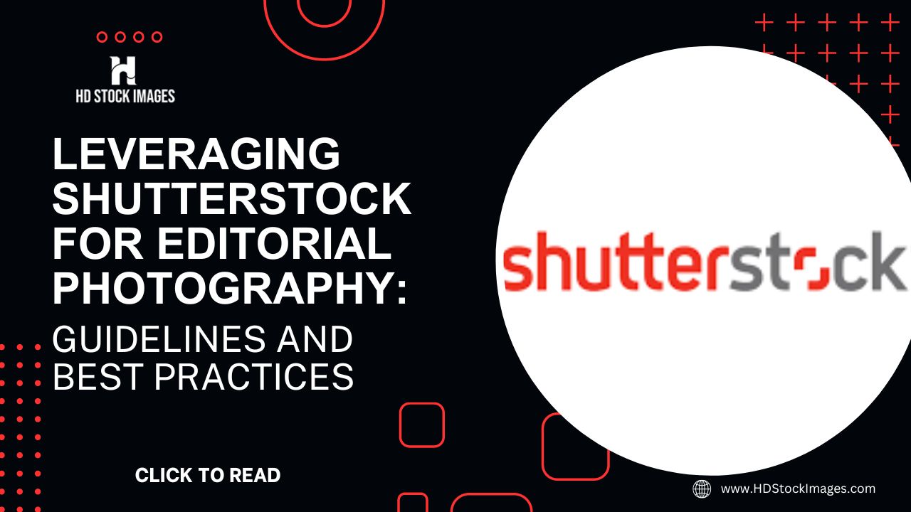 Leveraging Shutterstock for Editorial Photography: Guidelines and Best Practices