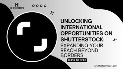 Unlocking International Opportunities on Shutterstock: Expanding Your Reach Beyond Borders