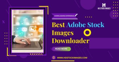 Best Adobe Stock Images Downloader: Simplifying the Image Downloading Experience