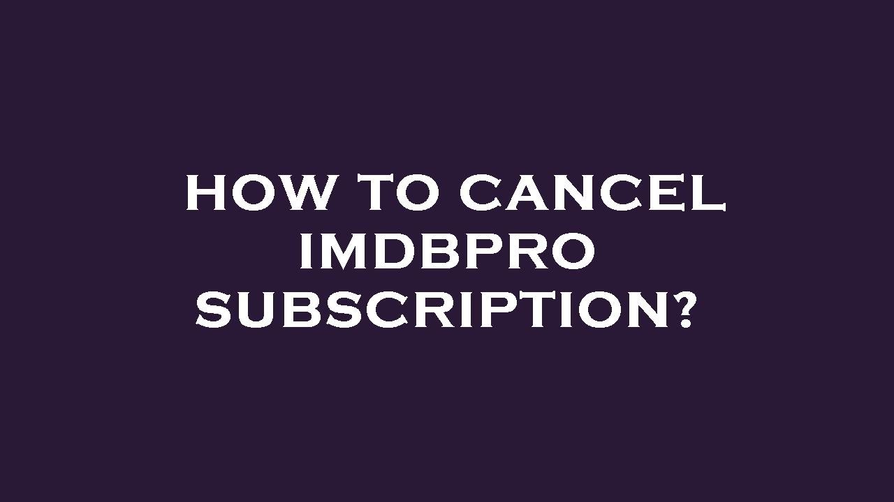 How to cancel imdbpro subscription? - YouTube
