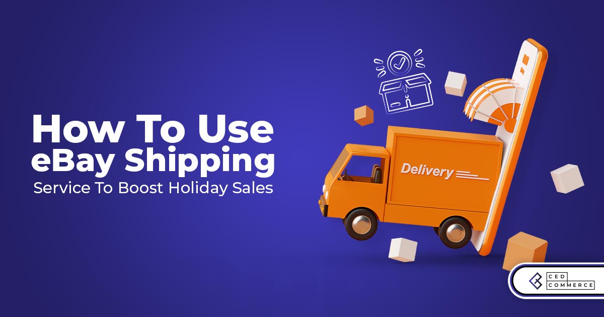 How To Use eBay Shipping Services To Boost Holiday Sales