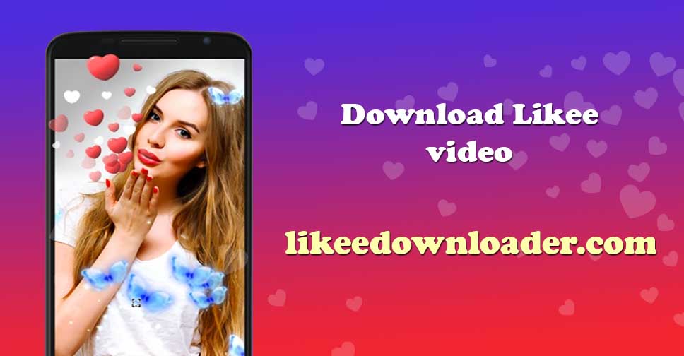 Likee Video Downloader - Download Likee video without watermark online