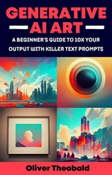 Generative AI Art: A Beginner's Guide to 10x Your Output with Killer Text Prompts (Midjourney, DALL-E 2, Craiyon) (2024 AI Text Prompt Engineering Series Book 1) eBook : Theobald, Oliver : Amazon.co.uk: