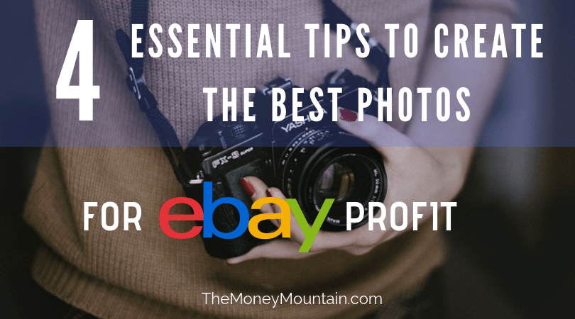 4 Essential Tips to Create the Best eBay Photos - The Money Mountain