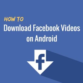 Easiest Ways To Download Facebook Videos on Android