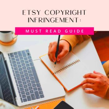 Etsy Copyright Infringement Must Read Guide