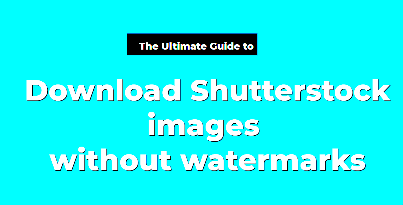 5 Ways To Download Shutterstock Images Without Watermark