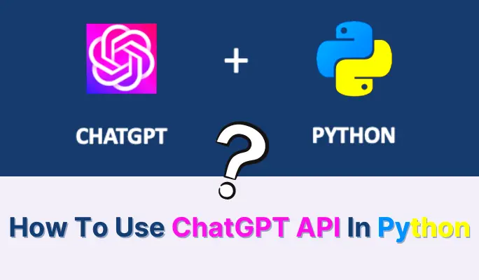 How To Use ChatGPT API In Python