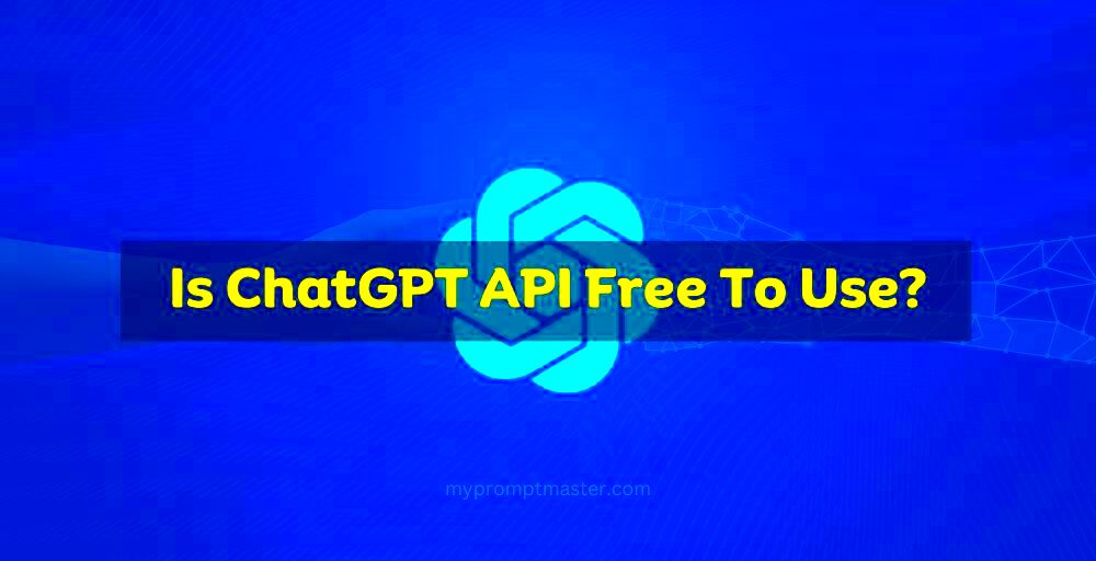 Is ChatGPT API Free To Use Details Explained  MyPromptMaster