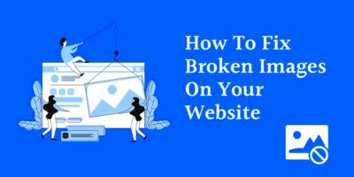 How To Fix Broken Images On Your Website Effective Solutions