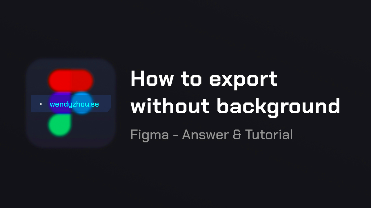 How to export without background Figma tutorial  Wendy Zhou