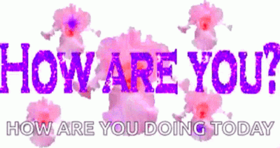 How Are You How Are You Doing Today GIF  HowAreYou HowAreYouDoingToday