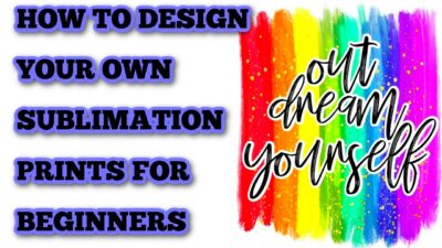 How to design your own Sublimation prints  Beginner tutorial  Easy