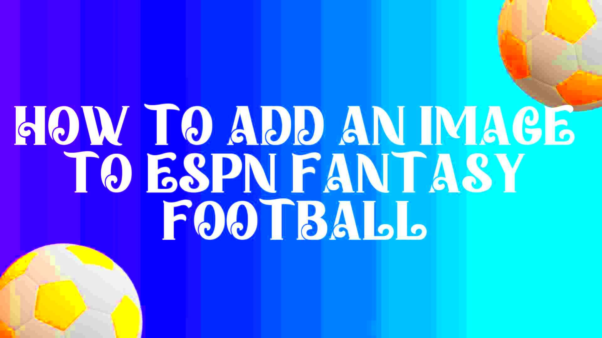 How To Add an Image to ESPN Fantasy Football Fantasy football