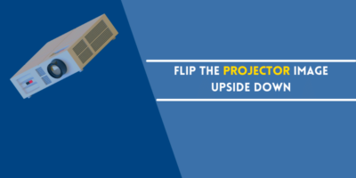 How to Flip the Projector Image Upside Down  Theater Desire