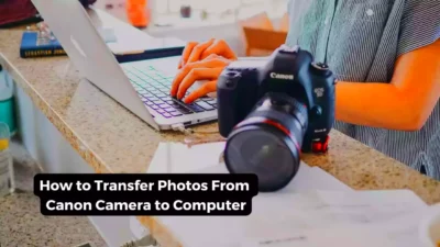 How to Transfer Photos From Canon Camera to Computer  3 Methods